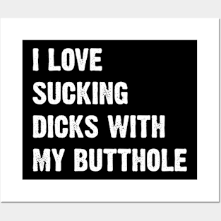 I Love Sucking Dicks With My Butthole v5 Posters and Art